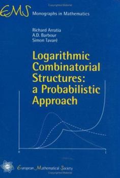 Hardcover Logarithmic Combinatorial Structures: A Probabilistic Approach (EMS Monographs in Mathematics) Book