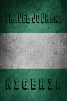 Travel Journal nigeria: Blank Lined Travel Journal. Pretty Lined Notebook & Diary For Writing And Note Taking For Travelers.(120 Blank Lined Pages - 6x9 Inches)