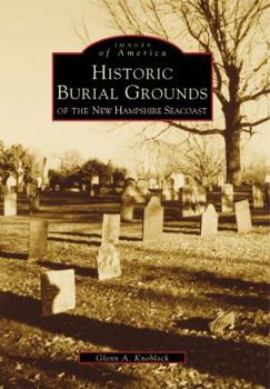 Historic Burial Grounds of the New Hampshire Seacoast - Book  of the Images of America: New Hampshire