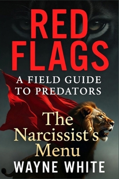 RED FLAGS: A FIELD GUIDE TO PREDATORS: The Narcissist's Menu