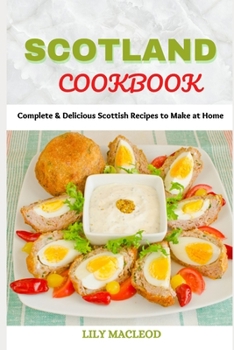 Paperback Scotland Cookbook: Complete & Delicious Scottish Recipes to Make at Home Book