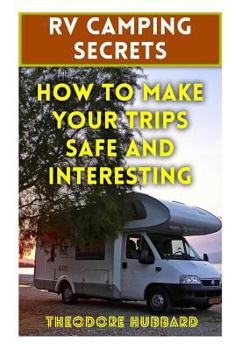 Paperback RV Camping Secrets: How To Make Your Trips Safe And Interesting Book