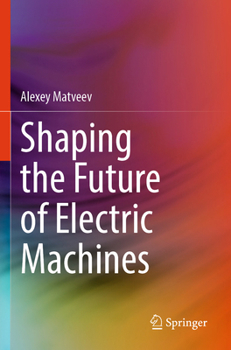 Shaping the Future of Electric Machines