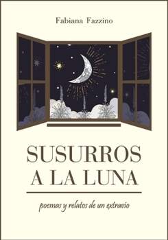 Paperback Susurros a la luna: poemas y relatos de un extravío [Spanish] Book