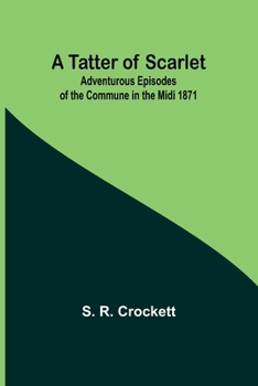 A Tatter of Scarlet: Adventurous Episodes of the Commune in the Midi, 1871