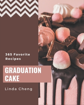 Paperback 365 Favorite Graduation Cake Recipes: Unlocking Appetizing Recipes in The Best Graduation Cake Cookbook! Book
