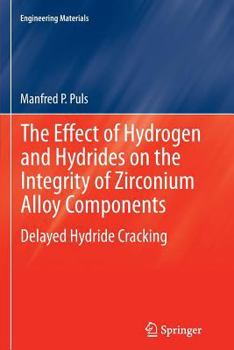 Paperback The Effect of Hydrogen and Hydrides on the Integrity of Zirconium Alloy Components: Delayed Hydride Cracking Book