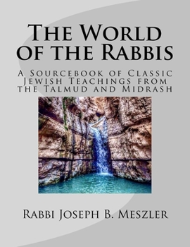Paperback The World of the Rabbis: A Sourcebook of Classic Jewish Teachings from the Talmud and Midrash Book