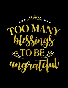 Too Many Blessings To Be Ungrateful: Spiritual Notebook Journal Gift Planner for Women