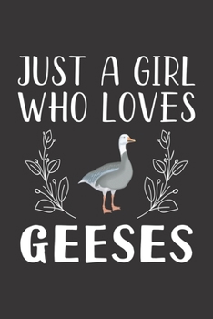 Paperback Just A Girl Who Loves Geeses: Funny Geeses Lovers Girl Women Gifts Lined Journal Notebook 6x9 120 Pages Book