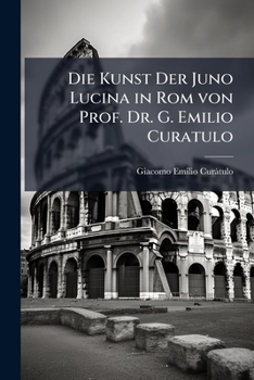 Paperback Die Kunst Der Juno Lucina in Rom von Prof. Dr. G. Emilio Curatulo [German] Book