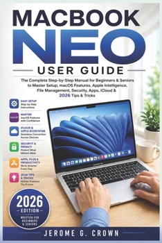 Paperback Macbook Neo User Guide: The Complete Step-by-Step Manual for Beginners & Seniors to Master Setup, macOS Features, Apple Intelligence, File Management, Book