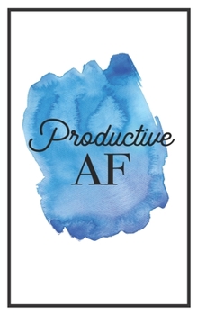 Productive AF: 5x8 Funny Lined Journal | Sarcastic Notebook Perfect for Coworker or Friend (Funny Office Notebooks) (Sarcastic Office Journals + Notebooks)