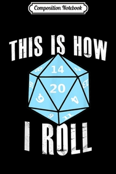 Paperback Composition Notebook: This Is How I Roll D20 Explore Dungeons Slay Dragons Journal/Notebook Blank Lined Ruled 6x9 100 Pages Book