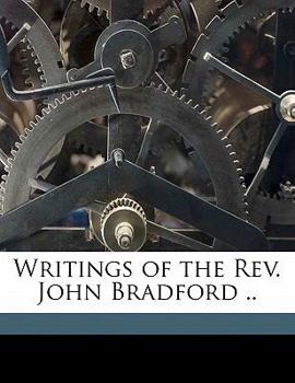 Paperback Writings of the Rev. John Bradford .. Book
