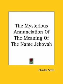 Paperback The Mysterious Annunciation Of The Meaning Of The Name Jehovah Book