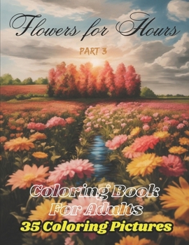 Paperback Flowers for Hours: Coloring Book For Adults: Part 3 Book