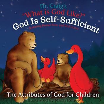 God Is Self-Sufficient - Book #4 of the What Is God Like?