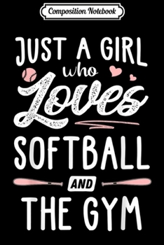 Paperback Composition Notebook: Just A Girl Who Loves Softball And The Gym Gift Women Journal/Notebook Blank Lined Ruled 6x9 100 Pages Book