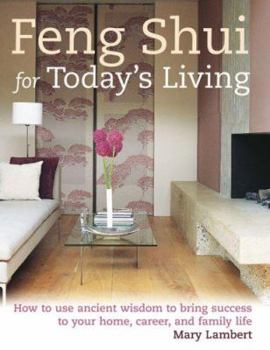 Hardcover Feng Shui for Today's Living: How to Use Ancient Wisdom to Bring Success to Your Home, Career, and Family Life Book