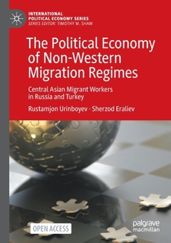 Paperback The Political Economy of Non-Western Migration Regimes: Central Asian Migrant Workers in Russia and Turkey Book