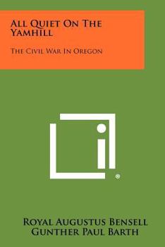 Paperback All Quiet On The Yamhill: The Civil War In Oregon Book