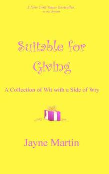 Paperback Suitable For Giving: A Collection of Wit with a Side of Wry Book