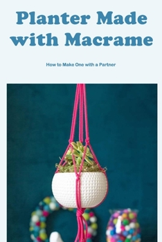 Paperback Planter Made with Macrame: How to Make One with a Partner: Macrame Plant Hanger Tutorial Partner Book