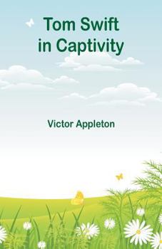 Tom Swift in Captivity, or a Daring Escape By Airship