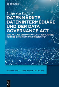 Hardcover Datenmärkte, Datenintermediäre Und Der Data Governance ACT: Eine Analyse Der Europäischen Regulierung Von B2b-Datenvermittlungsdiensten [German] Book