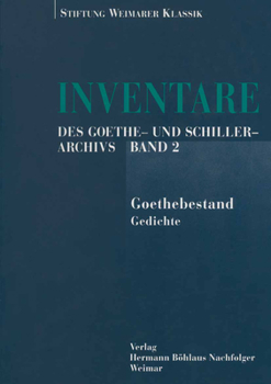 Inventare Des Goethe- Und Schiller-Archivs: Band 2: Der Goethebestand1.Teil: Gedichte