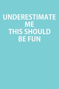 Underestimate Me This Should Be Fun: Notebook, Planner, or Journal Blank College Ruled Lined