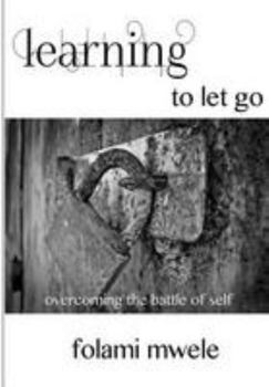 Paperback Learning To Let Go: Overcoming The Battle of Self Book