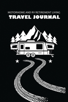 Motorhome And RV Retirement Living Travel Journal : Lets Go See All 50 States Travel Journal : Interactive Journaling Workbook To Record Experiences ... for your traveler friend or family member