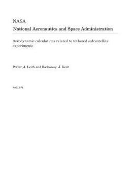 Paperback Aerodynamic Calculations Related to Tethered Sub-Satellite Experiments Book