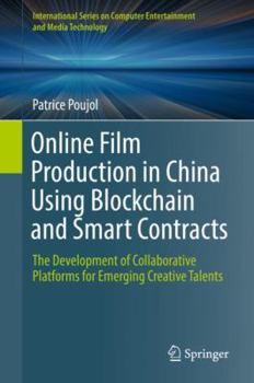 Hardcover Online Film Production in China Using Blockchain and Smart Contracts: The Development of Collaborative Platforms for Emerging Creative Talents Book