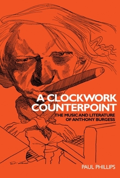 Paperback A Clockwork Counterpoint: The Music and Literature of Anthony Burgess Book