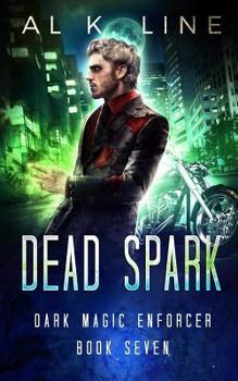 Dead Spark - Book #7 of the Dark Magic Enforcer