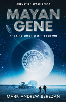 Mayan Gene: The Stars Remember What Earth Forgot (The Kino Chronicles)