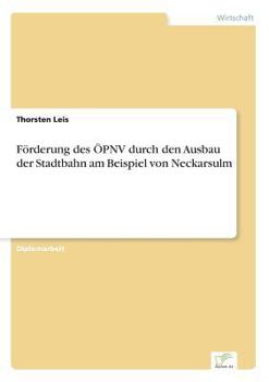 Paperback Förderung des ÖPNV durch den Ausbau der Stadtbahn am Beispiel von Neckarsulm [German] Book