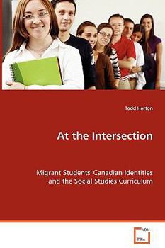 Paperback At the Intersection - Migrant Students' Canadian Identitiesand the Social Studies Curriculum Book