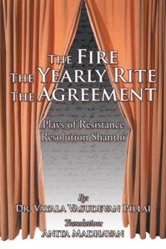 Paperback The Fire The Yearly Rite The Agreement: Plays of Resistance Resolution Shanthi Book