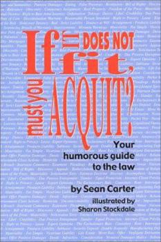 Paperback If It Does Not Fit, Must You Acquit?: Your Humorous Guide to the Law Book