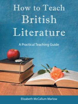 Paperback How to Teach British Literature: A Practical Teaching Guide Book