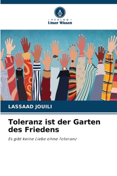 Toleranz ist der Garten des Friedens: Es gibt keine Liebe ohne Toleranz (German Edition)