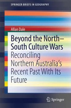 Paperback Beyond the North-South Culture Wars: Reconciling Northern Australia's Recent Past with Its Future Book