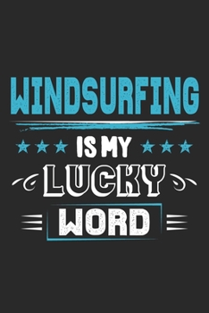 Paperback Windsurfing Is My Lucky Word: Funny Cool Windsurfer Journal - Notebook - Workbook - Diary - Planner - 6x9 - 120 Quad Paper Pages With A Quote On The Book