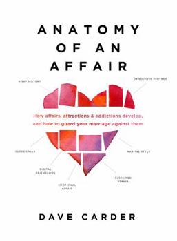 Paperback Anatomy of an Affair: How Affairs, Attractions, and Addictions Develop, and How to Guard Your Marriage Against Them Book