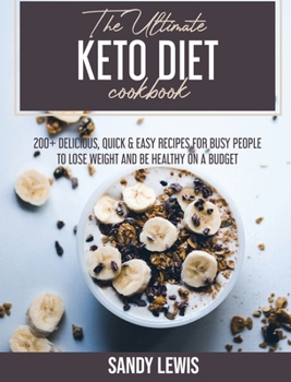 Hardcover The Ultimate Keto Diet Cookbook: 200+ Recipes to Achieve Rapid Weight Loss, Reset Your Metabolism and Enjoy Amazing Food Book