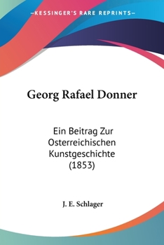 Paperback Georg Rafael Donner: Ein Beitrag Zur Osterreichischen Kunstgeschichte (1853) [German] Book